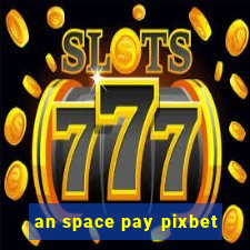 an space pay pixbet